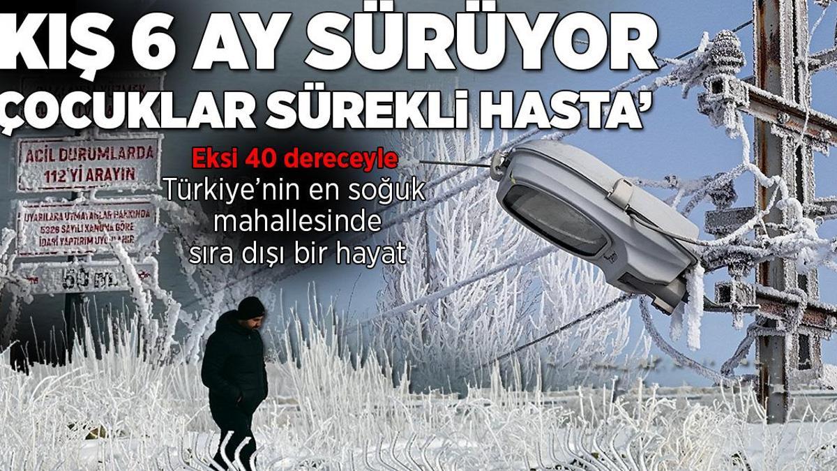 Eksi 40 dereceyle Türkiye'nin en soğuk mahallesi: Kış 6 ay sürüyor, çocuklar sürekli hasta