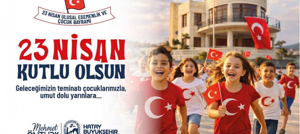 HBB BAŞKANI ÖNTÜRK’TEN 23 NİSAN KUTLAMA MESAJI