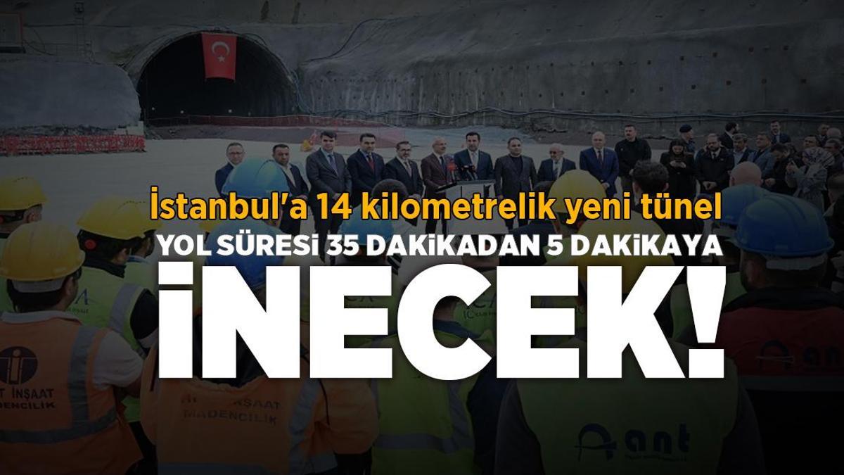 İstanbul'a 14 kilometrelik yeni tünel! Sehayat süresi 35 dakikadan 5 dakikaya inecek