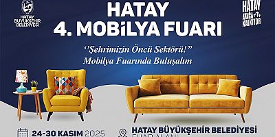 4. HATAY MOBİLYA FUARI 24–30 KASIM 2025 TARİHLERİNDE KAPILARINI AÇIYOR