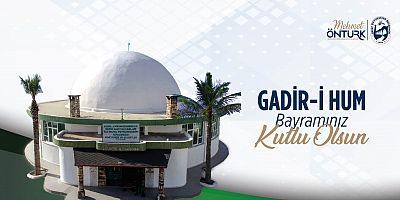 BAŞKAN ÖNTÜRK GADİR-İ HUM BAYRAMI’NI KUTLADI