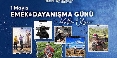 BAŞKAN ÖNTÜRK’TEN 1 MAYIS EMEK VE DAYANIŞMA GÜNÜ KUTLAMA MESAJI