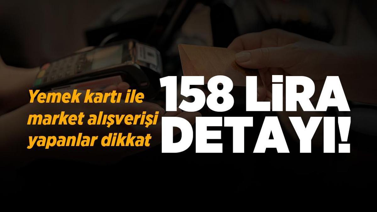 Yemek kartı ile market alışverişi yapanlar dikkat! 158 lira detayı
